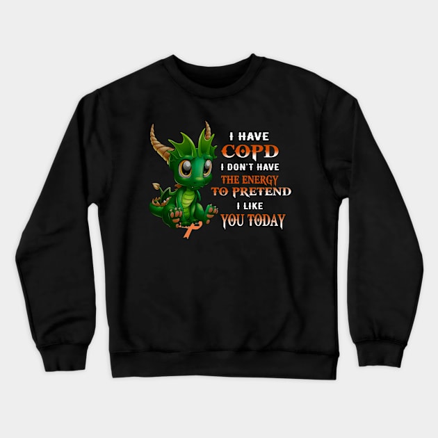 Dragon I Have Copd I Don't Have The Energy To Pretend I Like You Today Crewneck Sweatshirt by Magazine